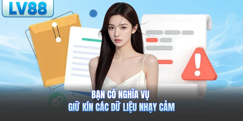 Bạn có nghĩa vụ giữ kín các dữ liệu nhạy cảm