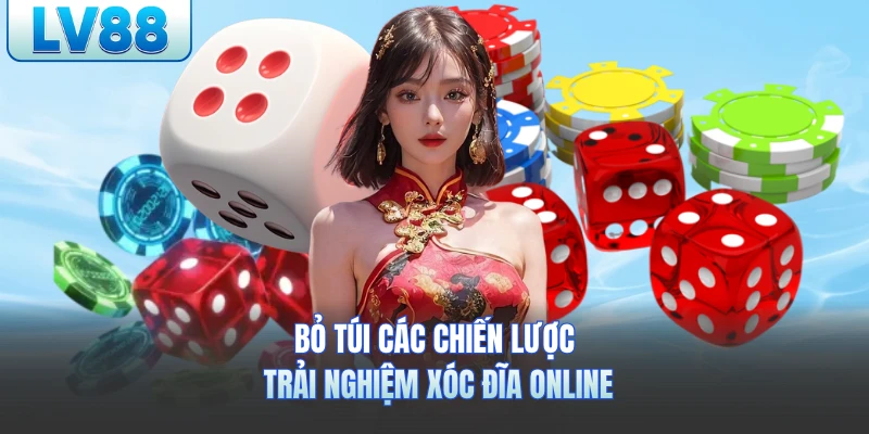 Bỏ túi các chiến lược trải nghiệm xóc đĩa online lv88