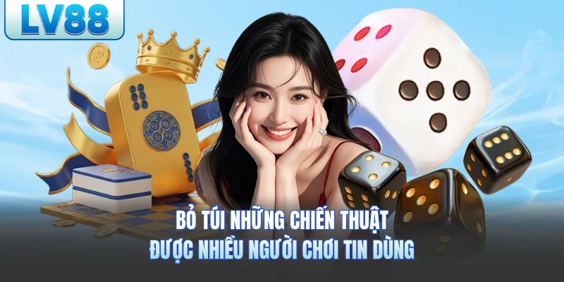 Bỏ túi những chiến thuật được nhiều người chơi tin dùng