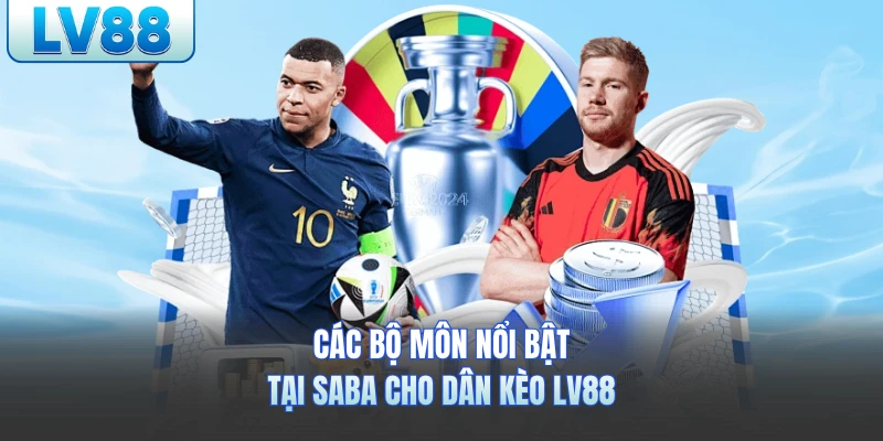Các bộ môn nổi bật tại Saba cho dân kèo LV88