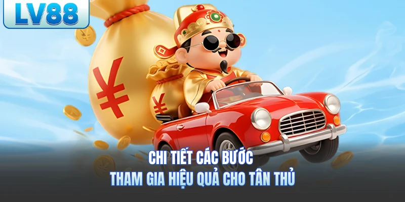 Chi tiết các bước tham gia hiệu quả cho tân thủ