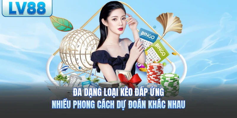 Đa dạng loại kèo đáp ứng nhiều phong cách dự đoán khác nhau