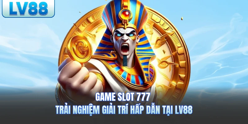 Game Slot 777 LV88- Khám Phá Thế Giới Giải Trí Đỉnh Cao Kỳ Thú