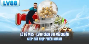 Lô Đề MD5 - LV88 Cách Soi Mã Chuẩn Giúp Bắt Nhịp Phiên Nhanh