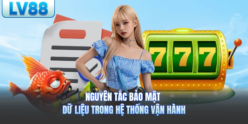 Nguyên tắc bảo mật dữ liệu trong hệ thống vận hành