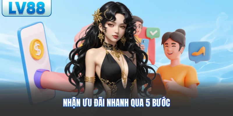Nhận ưu đãi nhanh qua 5 bước