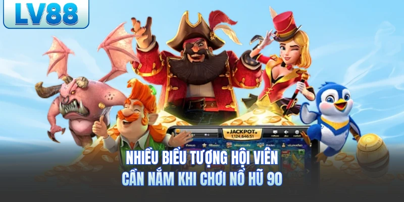 Nhiều biểu tượng hội viên cần nắm khi chơi nổ hũ 90 lv88