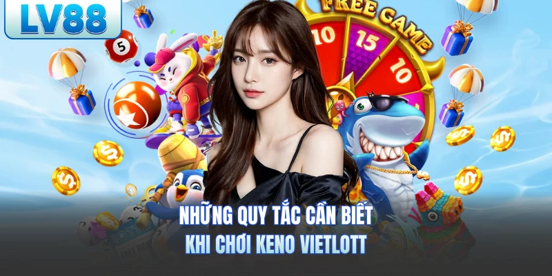Những quy tắc cần biết khi chơi Keno Vietlott LV88