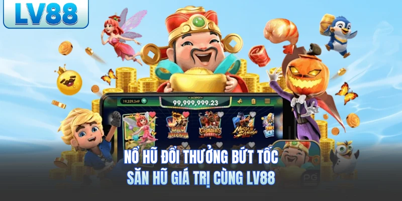 Nổ Hũ Đổi Thưởng LV88 - Bứt Tốc Săn Jackpot Khủng Mỗi Ngày