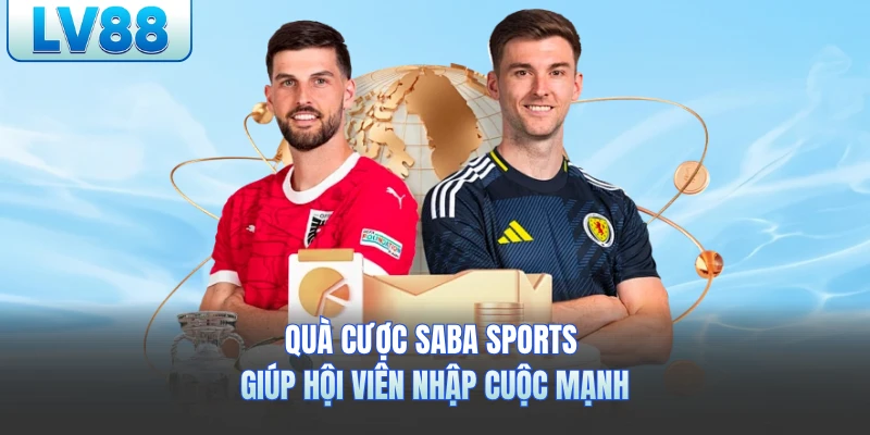 Quà cược Saba Sports lv88 giúp hội viên nhập cuộc mạnh