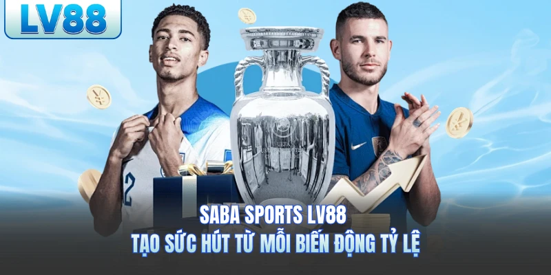 Saba Sports LV88 Tạo Sức Hút Từ Mỗi Biến Động Tỷ Lệ