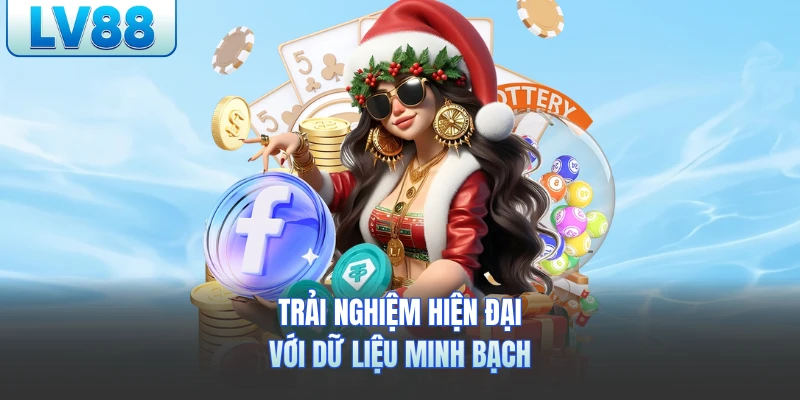 Trải nghiệm hiện đại với dữ liệu minh bạch