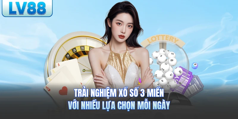 Trải nghiệm xổ số 3 miền lv88 với nhiều lựa chọn mỗi ngày