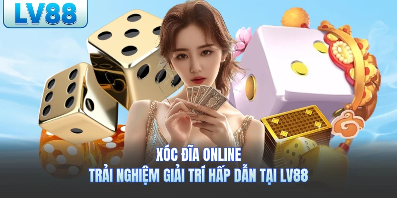 Xóc Đĩa Online LV88 - Nơi Cảm Xúc Thăng Hoa Cùng Chiến Thắng